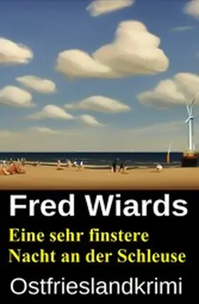 Wiards |  Eine sehr finstere Nacht an der Schleuse: Ostfrieslandkrimi | eBook | Sack Fachmedien