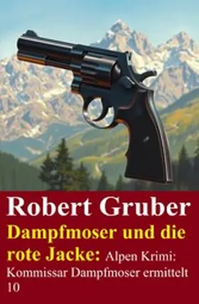 Gruber |  Dampfmoser und die rote Jacke: Alpen Krimi: Kommissar Dampfmoser ermittelt 10 | eBook | Sack Fachmedien
