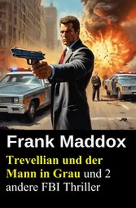 Maddox |  Trevellian und der Mann in Grau und 2 andere FBI Thriller | eBook | Sack Fachmedien
