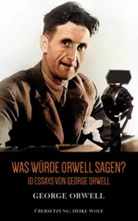 Orwell |  Was würde Orwell sagen? | eBook | Sack Fachmedien