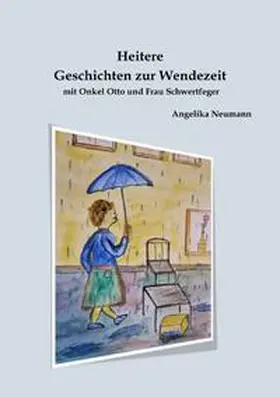 Neumann |  Heitere Geschichten zur Wendezeit mit Onkel Otto und Frau Schwertfeger | Buch |  Sack Fachmedien