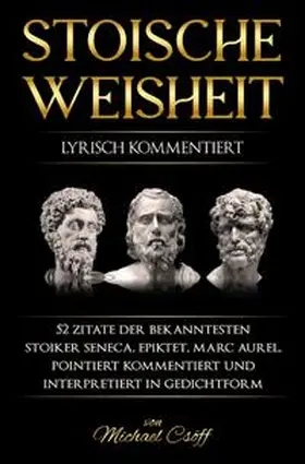 Csöff / Seneca / Epiktet |  Stoische Weisheit, lyrisch kommentiert | Buch |  Sack Fachmedien