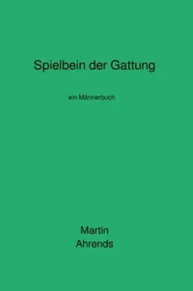Ahrends |  Spielbein der Gattung | Buch |  Sack Fachmedien