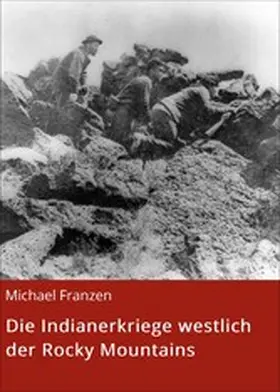Franzen |  Die Indianerkriege westlich der Rocky Mountains | eBook | Sack Fachmedien