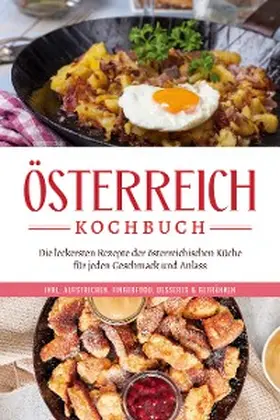 Huber |  Österreich Kochbuch: Die leckersten Rezepte der österreichischen Küche für jeden Geschmack und Anlass | inkl. Aufstrichen, Fingerfood, Desserts & Getränken | eBook | Sack Fachmedien