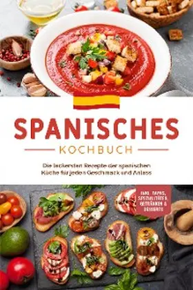 Perez |  Spanisches Kochbuch: Die leckersten Rezepte der spanischen Küche für jeden Geschmack und Anlass | inkl. Tapas, Spezialitäten, Getränken & Desserts | eBook | Sack Fachmedien