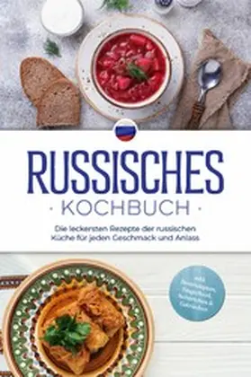 Kuznetsova |  Russisches Kochbuch: Die leckersten Rezepte der russischen Küche für jeden Geschmack und Anlass - inkl. Brotrezepten, Fingerfood, Aufstrichen & Getränken | eBook | Sack Fachmedien