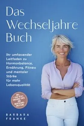Franke |  Das Wechseljahre Buch: Ihr umfassender Leitfaden zu Hormonbalance, Ernährung, Fitness und mentaler Stärke für mehr Lebensqualität - inkl. 7-Tage-Reset, Vorsorge-Tipps und Meditationsanleitung | eBook | Sack Fachmedien
