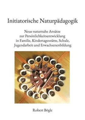 Bögle |  Initiatorische Naturpädagogik | Buch |  Sack Fachmedien