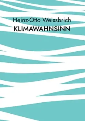Weissbrich |  Klimawahnsinn | Buch |  Sack Fachmedien