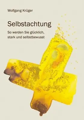 Krüger |  Selbstachtung - So werden Sie glücklich, stark und selbstbewusst | Buch |  Sack Fachmedien