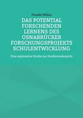 Milius |  Das Potential Forschenden Lernens des Osnabrücker Forschungsprojekts Schulentwicklung | Buch |  Sack Fachmedien