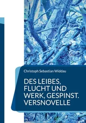 Widdau |  Des Leibes, Flucht und Werk, Gespinst | Buch |  Sack Fachmedien
