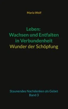 Wolf |  Leben: Wachsen und Entfalten in Verbundenheit - Wunder der Schöpfung | eBook | Sack Fachmedien