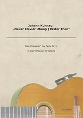 Kuhnau / Braemer |  Johann Kuhnau: "Neüer Clavier Ubung | Erster Theil" | eBook | Sack Fachmedien