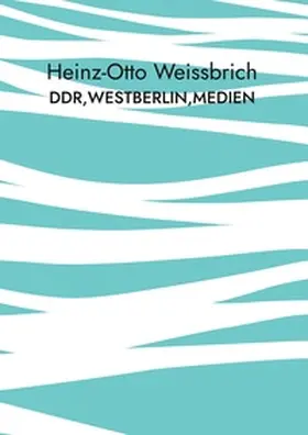 Weissbrich |  DDR,Westberlin,Medien | Buch |  Sack Fachmedien