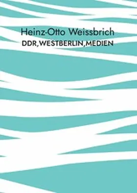 Weissbrich |  DDR,Westberlin,Medien | eBook | Sack Fachmedien