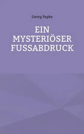 Papke |  EIN MYSTERIÖSER FUSSABDRUCK | Buch |  Sack Fachmedien