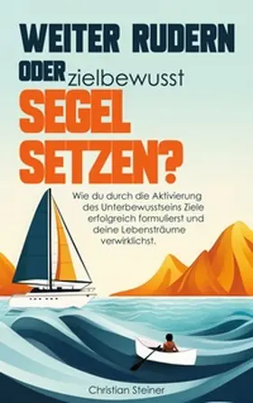 Steiner |  Weiter rudern oder zielbewusst Segel setzen? | Buch |  Sack Fachmedien