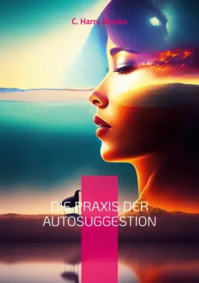 Brooks / Sedlacek |  Die Praxis der Autosuggestion | eBook | Sack Fachmedien