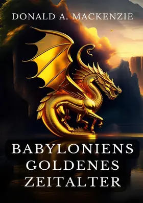 Mackenzie |  Babyloniens goldenes Zeitalter | eBook | Sack Fachmedien