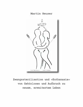 Heuser |  Zwangssterilisation und "Euthanasie" von Gehörlosen und Aufbruch zu neuem, erweitertem Leben | eBook | Sack Fachmedien