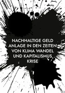 Tippach / Ph.D. |  Nachhaltige Geld Anlage in den Zeiten von Klima Wandel und Kapitalismus Krise | eBook | Sack Fachmedien