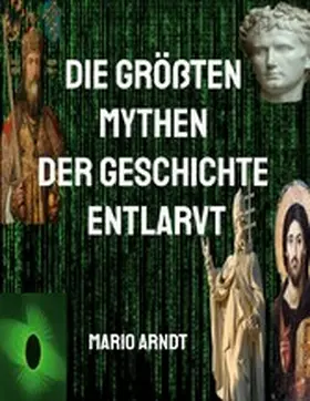 Arndt |  Die größten Mythen der Geschichte entlarvt | eBook | Sack Fachmedien
