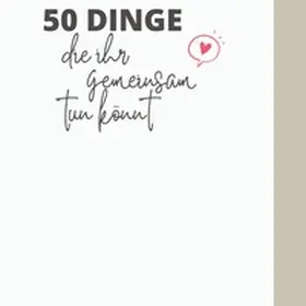 Kühn |  50 Dinge die ihr gemeinsam tun könnt | Buch |  Sack Fachmedien