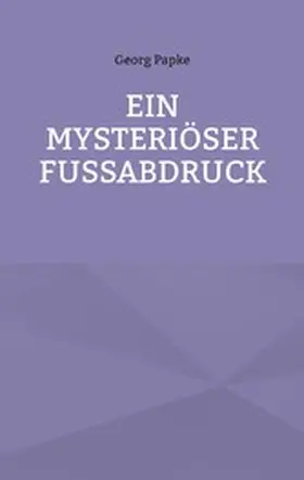 Papke |  EIN MYSTERIÖSER FUSSABDRUCK | eBook | Sack Fachmedien