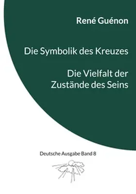Guénon / Steinke |  Die Symbolik des Kreuzes & Die Vielfalt der Zustände des Seins | Buch |  Sack Fachmedien