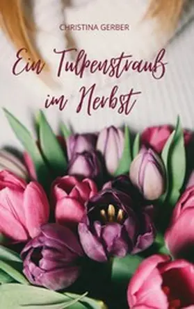 Gerber |  Ein Tulpenstrauß im Herbst | eBook | Sack Fachmedien