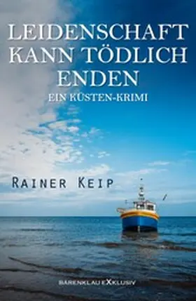Keip |  Leidenschaft kann tödlich enden: Ein Küsten-Krimi | eBook | Sack Fachmedien