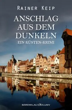 Keip |  Anschlag aus dem Dunklen: Ein Küsten-Krimi | eBook | Sack Fachmedien