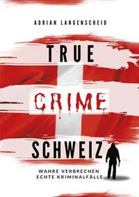 Langenscheid / Widler / Guanziroli |  True Crime Schweiz | Buch |  Sack Fachmedien