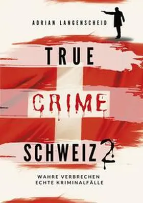 Langenscheid / Berg / Bielec |  True Crime Schweiz 2 | Buch |  Sack Fachmedien