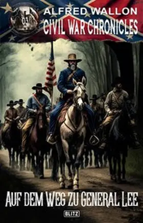 Wallon |  Civil War Chronicles 03: Auf dem Weg zu General Lee | eBook | Sack Fachmedien