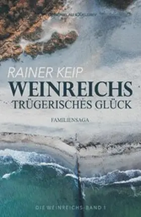 Keip |  Die Weinreichs, Band 1: Weinreichs trügerisches Glück | eBook | Sack Fachmedien