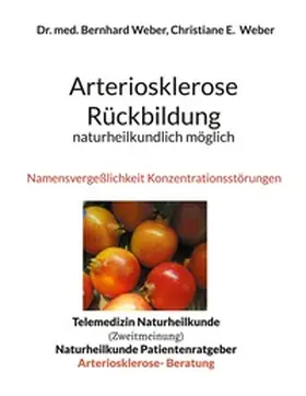 Weber / Naturheilkunde Tagesklinik AG, Marburg / Naturheilkunde Tagesklinik Ag | Arteriosklerose Rückbildung naturheilkundlich möglich | Buch | 978-3-7583-0562-7 | sack.de