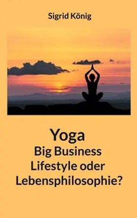 König |  Yoga Big Business Lifestyle oder Lebensphilosophie? | Buch |  Sack Fachmedien