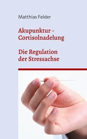 Felder | Akupunktur - Cortisolnadelung | Buch | 978-3-7583-1819-1 | sack.de