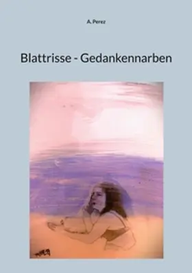 Perez |  Blattrisse - Gedankennarben | Buch |  Sack Fachmedien