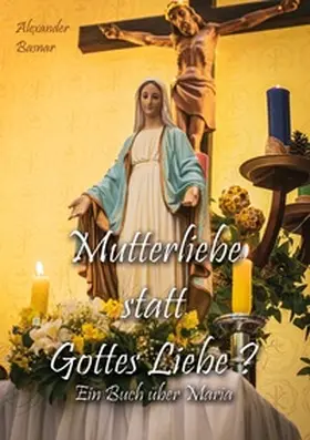 Basnar |  Mutterliebe statt Gottes Liebe? | Buch |  Sack Fachmedien