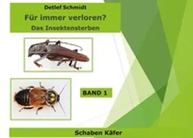 Schmidt |  Für immer verschwunden? Band 1 Käfer und Schaben | Buch |  Sack Fachmedien