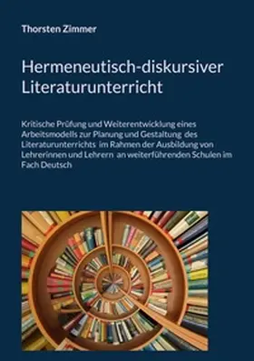 Zimmer |  Hermeneutisch-diskursiver Literaturunterricht | Buch |  Sack Fachmedien