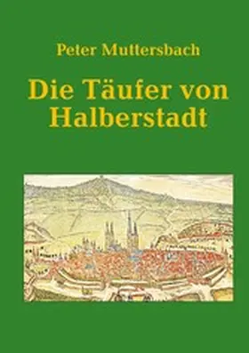 Muttersbach |  Die Täufer von Halberstadt | eBook | Sack Fachmedien