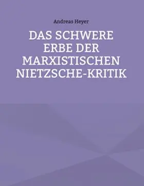 Heyer |  Das schwere Erbe der marxistischen Nietzsche-Kritik | Buch |  Sack Fachmedien
