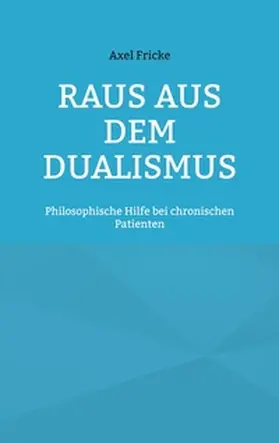 Fricke |  Raus aus dem Dualismus | Buch |  Sack Fachmedien