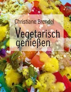 Brendel |  Vegetarisch genießen | eBook | Sack Fachmedien