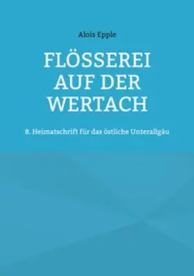 Epple |  Flößerei auf der Wertach | Buch |  Sack Fachmedien